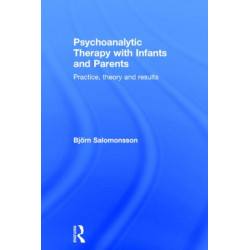 Psychoanalytic Therapy with Infants and their Parents: Practice, Theory, and Results