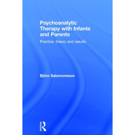 Psychoanalytic Therapy with Infants and their Parents: Practice, Theory, and Results