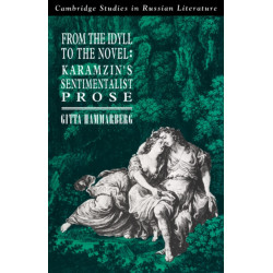 From the Idyll to the Novel: Karamzin's Sentimentalist Prose