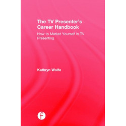 The TV Presenter's Career Handbook: How to Market Yourself in TV Presenting