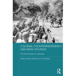 Colonial Counterinsurgency and Mass Violence: The Dutch Empire in Indonesia