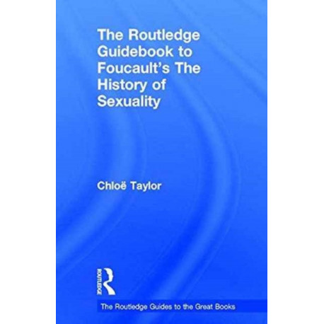The Routledge Guidebook to Foucault's The History of Sexuality