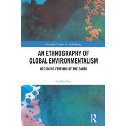 An Ethnography of Global Environmentalism: Becoming Friends of the Earth