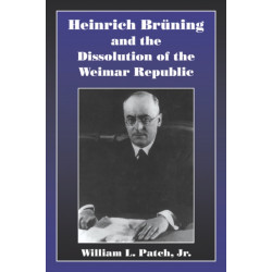 Heinrich Bruning and the Dissolution of the Weimar Republic