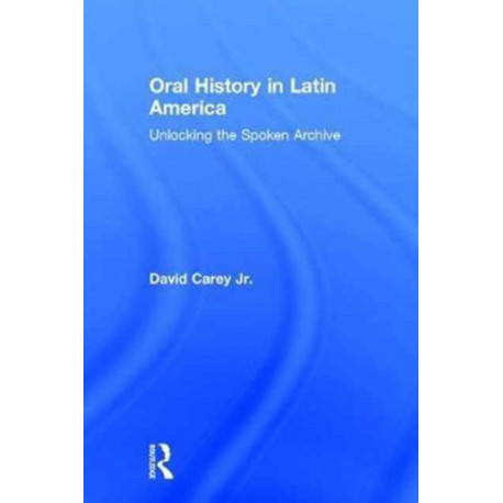 Oral History in Latin America: Unlocking the Spoken Archive