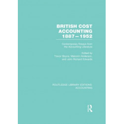 British Cost Accounting 1887-1952 (RLE Accounting): Contemporary Essays from the Accounting Literature