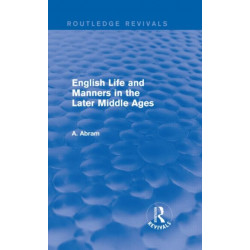 English Life and Manners in the Later Middle Ages (Routledge Revivals)