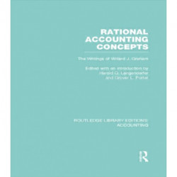 Rational Accounting Concepts (RLE Accounting): The Writings of Willard J. Graham