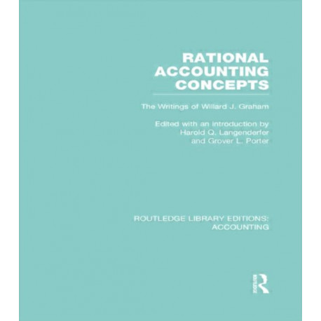 Rational Accounting Concepts (RLE Accounting): The Writings of Willard J. Graham