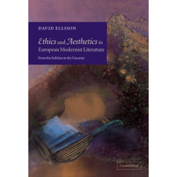 Ethics and Aesthetics in European Modernist Literature: From the Sublime to the Uncanny
