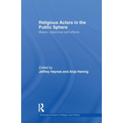 Religious Actors in the Public Sphere: Means, Objectives, and Effects