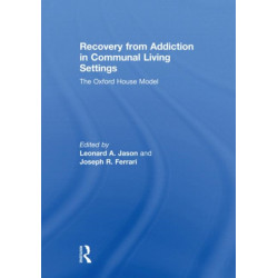 Recovery from Addiction in Communal Living Settings: The Oxford House Model