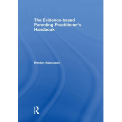 The Evidence-based Parenting Practitioner's Handbook
