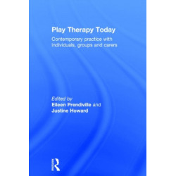 Play Therapy Today: Contemporary Practice with Individuals, Groups and Carers