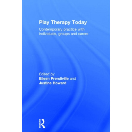 Play Therapy Today: Contemporary Practice with Individuals, Groups and Carers