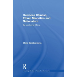 Overseas Chinese, Ethnic Minorities and Nationalism: De-Centering China