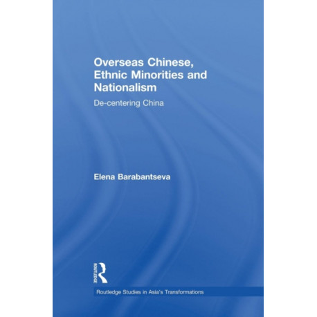 Overseas Chinese, Ethnic Minorities and Nationalism: De-Centering China