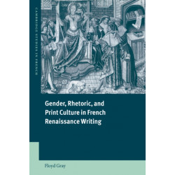 Gender, Rhetoric, and Print Culture in French Renaissance Writing