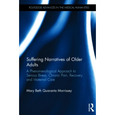Suffering Narratives of Older Adults: A Phenomenological Approach to Serious Illness, Chronic Pain, Recovery and Maternal Care