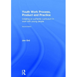 Youth Work Process, Product and Practice: Creating an authentic curriculum in work with young people