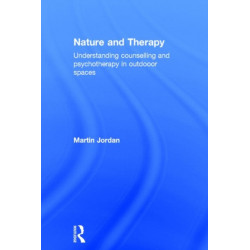 Nature and Therapy: Understanding counselling and psychotherapy in outdoor spaces