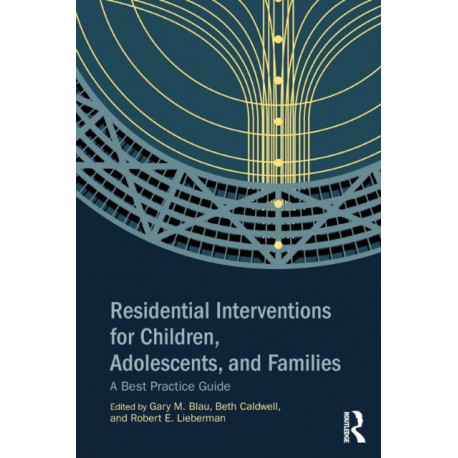 Residential Interventions for Children, Adolescents, and Families: A Best Practice Guide