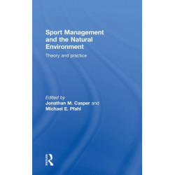 Sport Management and the Natural Environment: Theory and Practice