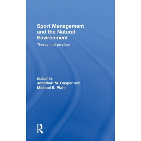 Sport Management and the Natural Environment: Theory and Practice