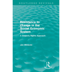 Resistance to Change in the Soviet Economic System (Routledge Revivals): A property rights approach