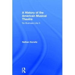 A History of the American Musical Theatre: No Business Like It