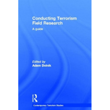 Conducting Terrorism Field Research: A Guide
