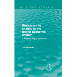 Resistance to Change in the Soviet Economic System (Routledge Revivals): A property rights approach