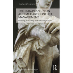 The European Union and Military Conflict Management: Defining, evaluating and achieving success