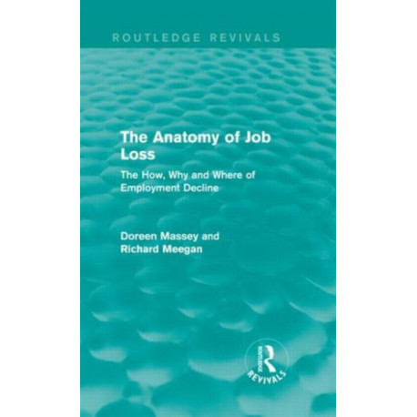 The Anatomy of Job Loss (Routledge Revivals): The How, Why and Where of Employment Decline