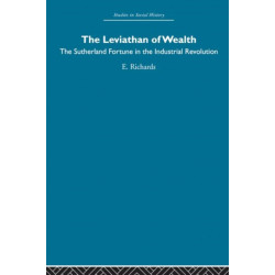 The Leviathan of Wealth: The Sutherland fortune in the industrial revolution