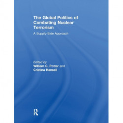 The Global Politics of Combating Nuclear Terrorism: A Supply-Side Approach