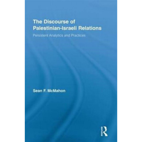 The Discourse of Palestinian-Israeli Relations: Persistent Analytics and Practices