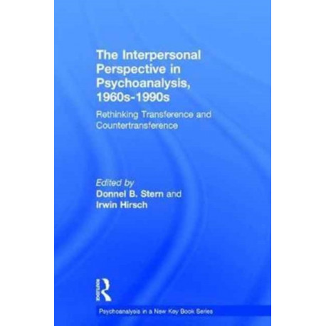 The Interpersonal Perspective in Psychoanalysis, 1960s-1990s: Rethinking transference and countertransference