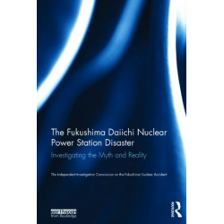 The Fukushima Daiichi Nuclear Power Station Disaster: Investigating the Myth and Reality