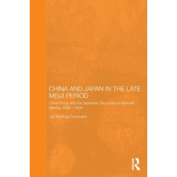 China and Japan in the Late Meiji Period: China Policy and the Japanese Discourse on National Identity, 1895-1904