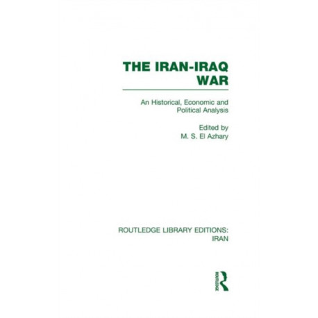 The Iran-Iraq War (RLE Iran A): An Historical, Economic and Political Analysis