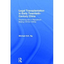 Legal Transplantation in Early Twentieth-Century China: Practicing law in Republican Beijing (1910s-1930s)
