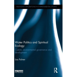 Water Politics and Spiritual Ecology: Custom, environmental governance and development
