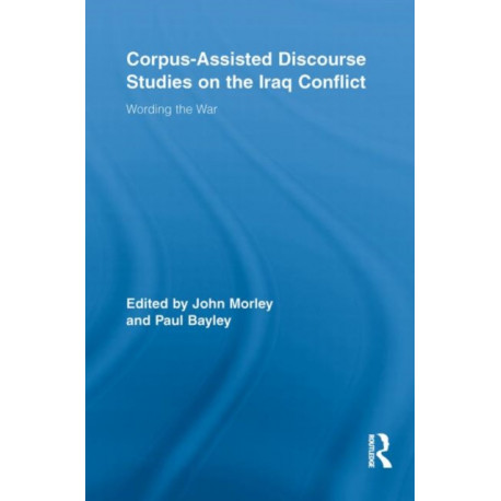 Corpus-Assisted Discourse Studies on the Iraq Conflict: Wording the War