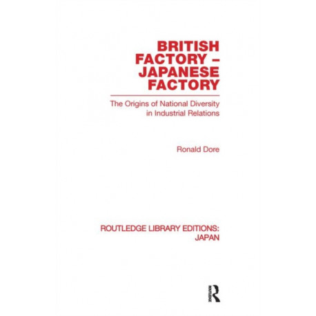 British Factory Japanese Factory: The Origins of National Diversity in Industrial Relations
