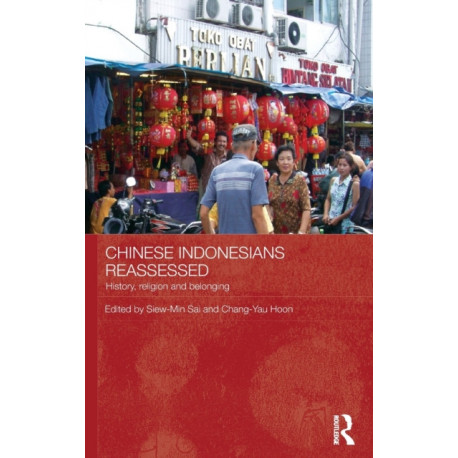 Chinese Indonesians Reassessed: History, Religion and Belonging