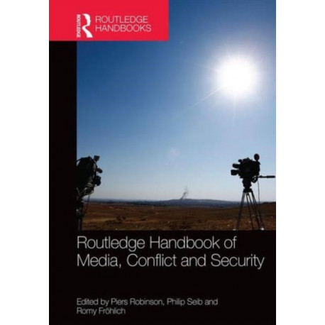 Routledge Handbook of Media, Conflict and Security