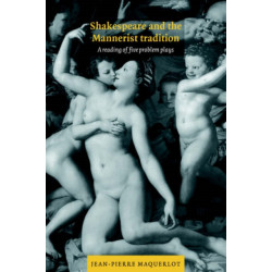 Shakespeare and the Mannerist Tradition: A Reading of Five Problem Plays