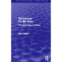 Tomorrow I'll Be Slim (Psychology Revivals): The Psychology of Dieting