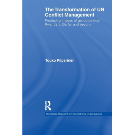 The Transformation of UN Conflict Management: Producing images of genocide from Rwanda to Darfur and beyond
